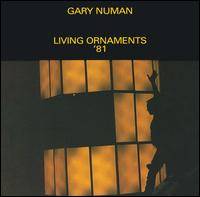 Gary Numan : Living Ornaments '81